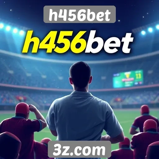 Como h456bet se destaca no mercado de apostas